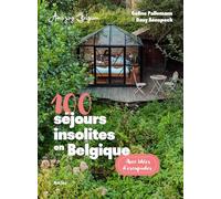 100 séjours insolites en Belgique: Avec idées d'escapades