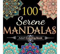 100 Serene Mandalas: Adult Coloring Book with Beautiful Mandala Patterns for Relaxation, Stress Relief & Mindfulness