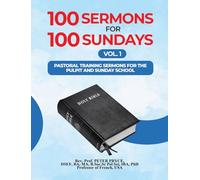 100 Sermons for 100 Sundays, Vol. 1: Pastoral Training Sermons for the Pulpit and Sunday School.