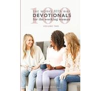 100 She Works His Way Devotionals For The Working Woman: Volume Two