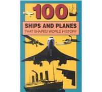 100 Ships and Planes That Shaped World History, 100 Series William Caper (Auteur)