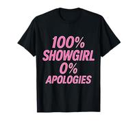 100% Showgirl 0% Apologies Rose Vif Glam Performer Dancers T-Shirt
