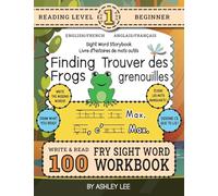 100 Sight Word Storybook Workbook, Finding Frogs (Level Pre-1) Bilingual English/French Anglais/Français: Write Over 100 Fry Sight Words in English ... Read a Fun Story! 8.5"x11" (Index Included)