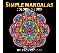 100 Simple Mandalas Coloring Book: Easy and Relaxing Designs to Color for Stress Relief and Mindfulness