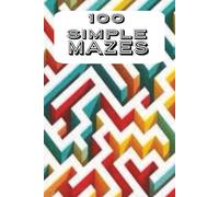 100 Simple Mazes: a 100 page book of mazes to keep you entertained