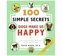 100 Simple Secrets Why Dogs Make Us Happy