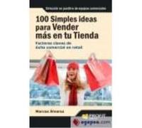 100 Simples Ideas Para Vender Más En Su Tienda: Factores Claves De Éxito Comercial En Retail - Álvarez, Marcos Álvarez, Marcos (Auteur)