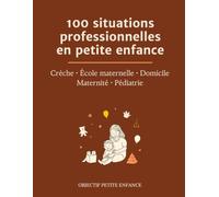 100 situations professionnelles en petite enfance: CAP AEPE, DEAP, ATSEM, EJE, auxiliaire de puériculture, assistante maternelle | Crèche, école ... Méthode, erreurs à éviter, réflexes d'urgence