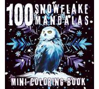100 Snowflake Mandalas Mini Coloring Book: Winter Season Coloring on Black Background Designs for Adults & Teens (6×6) Pocket Format Mandala Pages for Stress Relief, Relaxation & Mindfulness