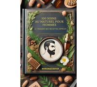 100 Soins au Naturel pour Hommes: Le Pouvoir des Recettes Simples