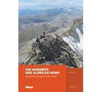 100 sommets des Alpes du Nord: Randonnées sauvages à 3 000 mètres