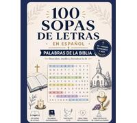 100 Sopas de Letras en Español: La Biblia: Un libro de pasatiempos con 100 sopas de letras inspiradas en los personajes, los lugares, las historias y las enseñanzas más importantes de la Biblia.
