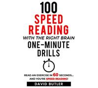 100 Speed Reading With The Right Brain One-Minute Drills: Read An Exercise In 60 Seconds... And You're Speed Reading!