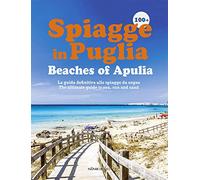 100+ spiagge in Puglia-Beaches of Apulia. Ediz. italiana e inglese