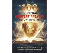 100 Spiritual Warfare Prayers from the Psalms: Faith-Filled Devotional and Declarations of Deliverance, Protection, and Breakthrough