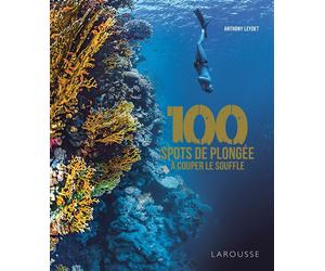 100 spots de plongée à couper le souffle - Anthony Leydet - Larousse - relié - Beau livre