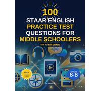 100 STAAR English practice test questions for middle schoolers: 6th to 8th Grade: Reading Comprehension, Vocabulary and Grammer English Practice test questions for STAAR (TEKS) Texas