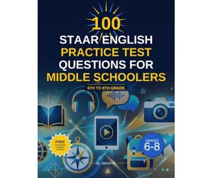 100 STAAR English practice test questions for middle schoolers: 6th to 8th Grade: Reading Comprehension, Vocabulary and Grammer English Practice test questions for STAAR (TEKS) Texas