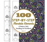 100 Step-by-Step Mandala Elements - A Pattern-Rich Doodling Art Workbook: Guided Mandala Motifs to Elevate and Refine Your Art Practice in 8 Thoughtful Steps