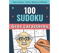 100 SUDOKU - Gros caractères - Tous niveaux : facile, moyen et difficile: Idée cadeau pour personnes âgées ou déficientes visuelles : Noël, Anniversaire, etc / Format A4 / 130 pages