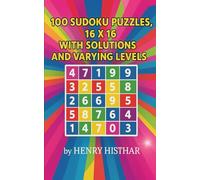 100 SUDOKU PUZZLES, 16 X 16 WITH SOLUTIONS AND VARYING LEVELS OF DIFFICULTY: 100 CLEARLY VISIBLE SUDOKU PUZZLES, LARGE 16 X 16, WITH SOLUTIONS ... ENTERTAINING AND A CHALLENGE TO YOUR LOGIC.