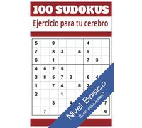 100 SUDOKUS - EJERCICIO PARA TU CEREBRO: El entretenimiento perfecto para mantener tu mente activa