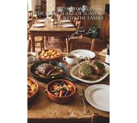 100 Sunday Roasts: The French art of Sundays with the family: Sides, fragrant juices, perfect cooking... the roast that brings people together