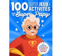 100 Super Jeux & Activités pour un Super Papy: Cahier d'activités Senior | Jeux de mémoire, Labyrinthes, Sudokus, Mots mêlés, Anagrammes, Calculs, intrus, Suites logiques, Différences, ...