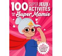 100 Super Jeux & Activités pour une Super Mamie: Cahier d'activités Senior | Jeux de mémoire, Labyrinthes, Sudokus, Mots mêlés, Anagrammes, Calculs, Intrus, Suites logiques, Différences, ...