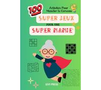 100 Super Jeux pour une Super Mamie - Livre de Jeux de Memoire pour Senior: 100 Activités Pour Muscler Le Cerveau - Sudoku, Labyrinthes, Recherche de numéros, Recherche de mots
