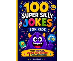100 Super Silly Jokes for Kids: A Laugh-Out-Loud Joke Activity Book for Ages 6-10 with Riddles, Would You Rather Questions, Drawing Prompts, and Write-Your-Own Fun.