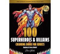 100 Superheroes & Villains: Anxiety & Stress Relief Coloring Book for Adults