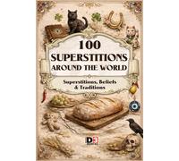 100 Superstions around the world: Superstitions, Beliefs and Traditions