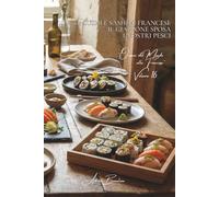 100 sushi e sashimi francesi: il Giappone sposa i nostri pesci: Con i nostri pesci locali, l'arte nipponica rivisitata dai nostri territori.