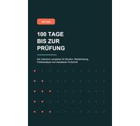 100 Tage bis zur Prüfung: Der intensive Lernplaner für Struktur, Wiederholung, Fehleranalyse und messbaren Fortschritt