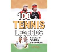 100 TENNIS LEGENDS: The Greatest Players in Tennis History