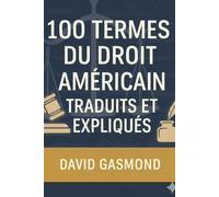 100 TERMES DU DROIT AMÉRICAIN TRADUITS ET EXPLIQUÉS