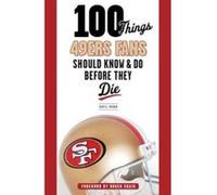 100 Things 49ers Fans Should Know & Do Before They Die - [Version Originale] Daniel Brown, Roger Craig (Auteur)
