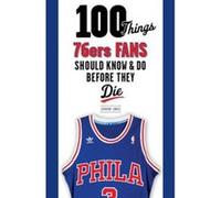 100 Things 76ers Fans Should Know & Do Before They Die - [Version Originale] Gordon Jones, Eric Stark, Pat Williams, (Auteur)