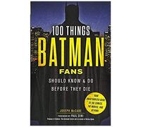 100 Things Batman Fans Should Know & Do Before They Die