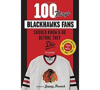100 Things Blackhawks Fans Should Know & Do Before They Die