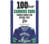 100 Things Canucks Fans Should Know & Do Before They Die