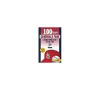 100 Things Cardinals Fans Should Know & Do Before They Die
