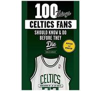 100 Things Celtics Fans Should Know & Do Before They Die