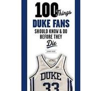 100 Things Duke Fans Should Know & Do Before They Die - [Version Originale] Johnny Moore, Mike Gminski (Auteur)