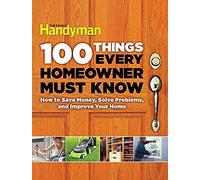100 Things Every Homeowner Must Know