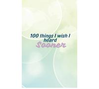 100 Things I Wish I Heard Sooner