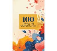 100 Things I'm Grateful For: A keepsake memory book with 100 thoughtful prompts for gratitude and reflection