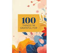 100 Things I'm Grateful For: A keepsake memory book with 100 thoughtful prompts for gratitude and reflection