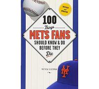 100 Things Mets Fans Should Know & Do Before They Die